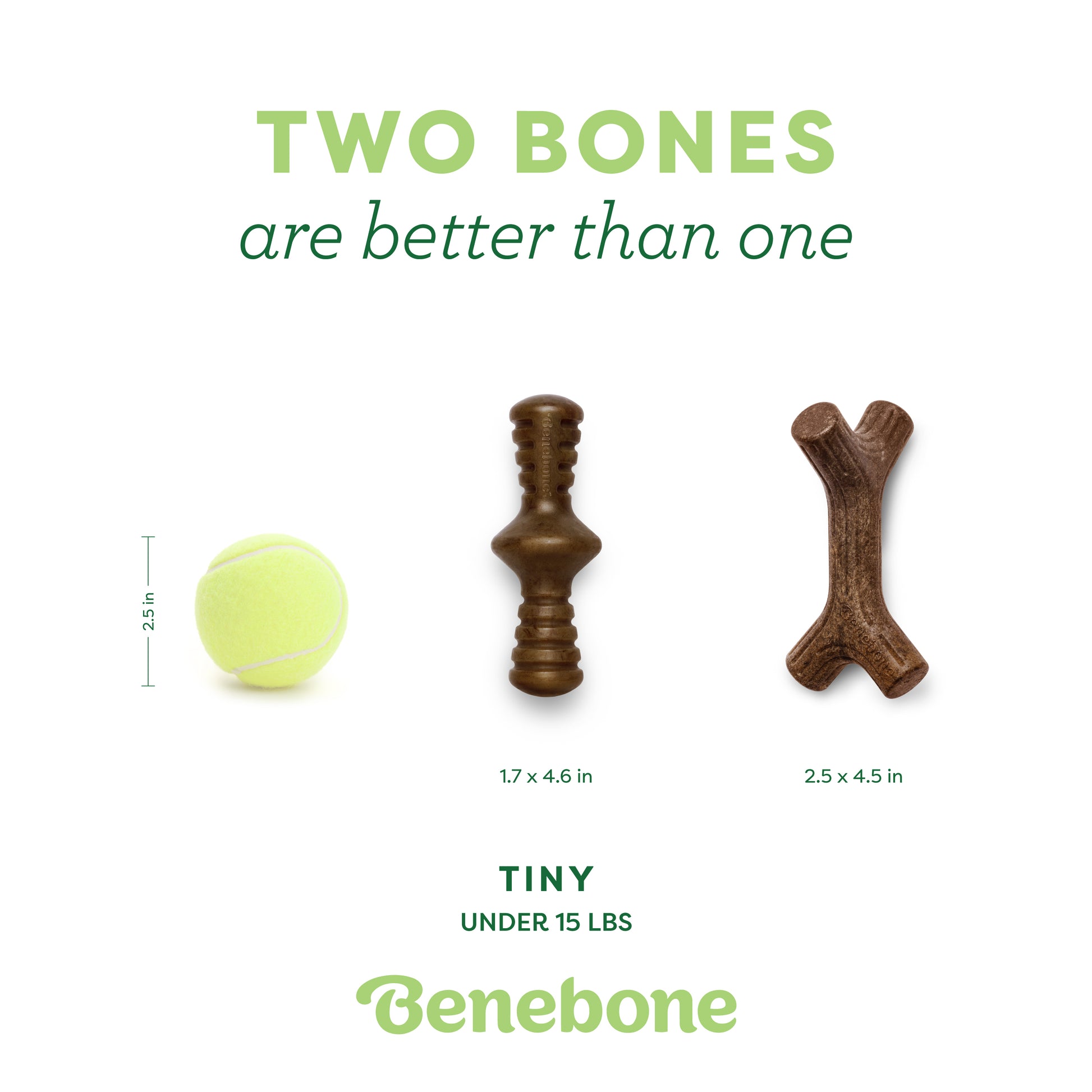 Two bones are better than one. Tiny zaggler and maplestick. Under 15 lbs.