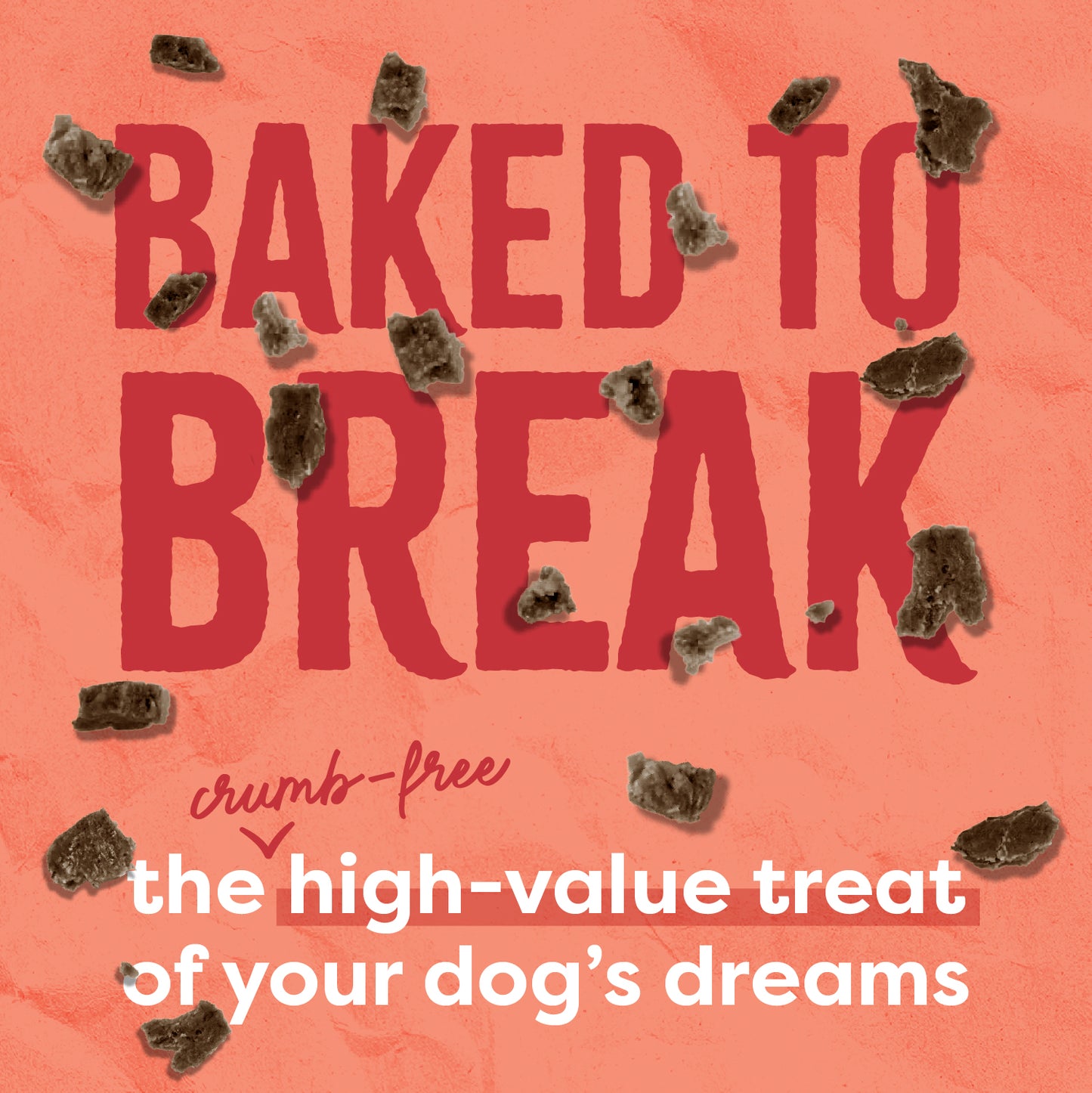 Baked to Break: The crumb-free, high-value treat of your dog's dreams.