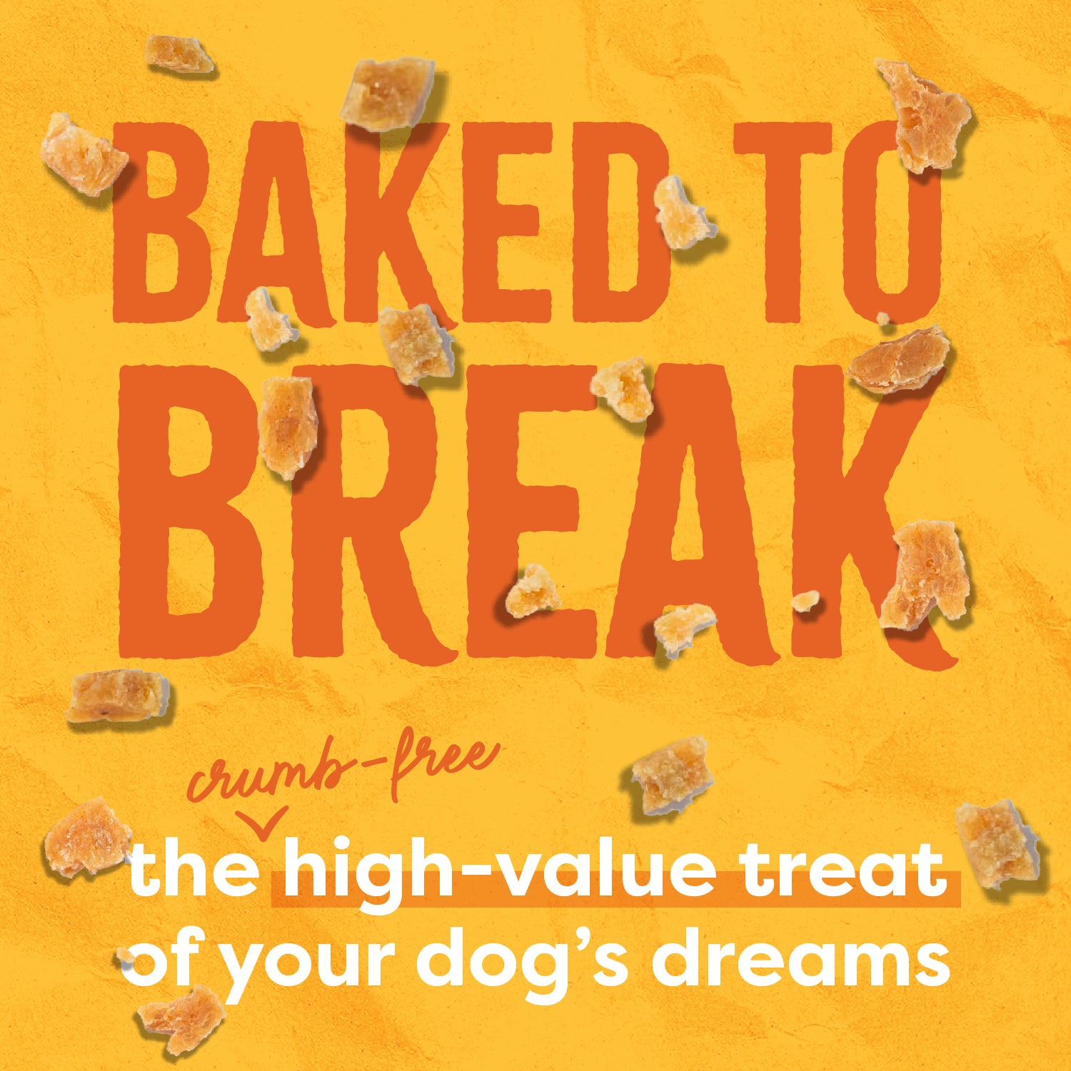 Baked to Break: The crumb-free, high-value treat of your dog's dreams.